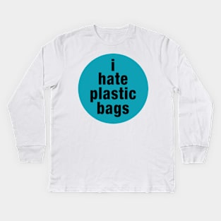 I Hate Plastic Bags Kids Long Sleeve T-Shirt